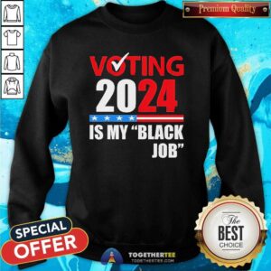 Alternative view of Official Voting Is My Black Job 2024 Election T-Shirt