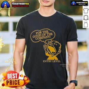 Official For The Good Of The Company Entry Level T-Shirt