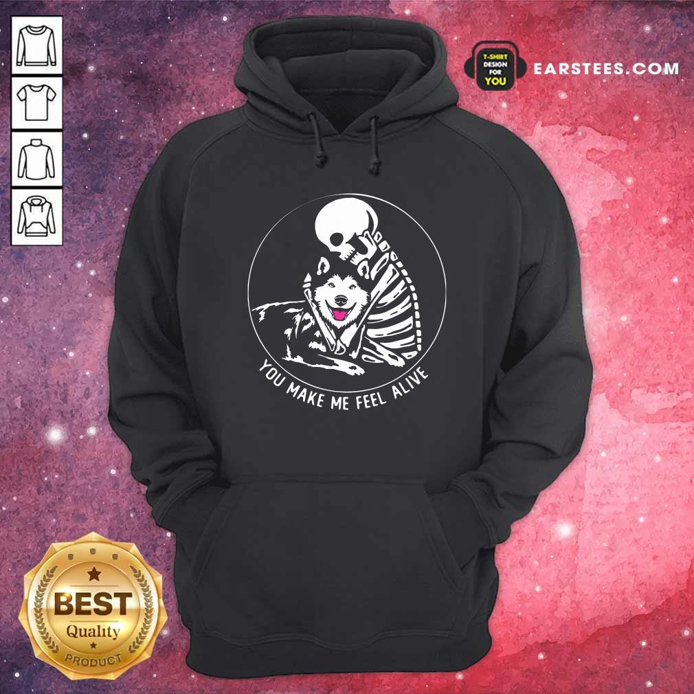 Good Skeleton Hug Husky You Make Me Feel Alive Shirt - Image 2