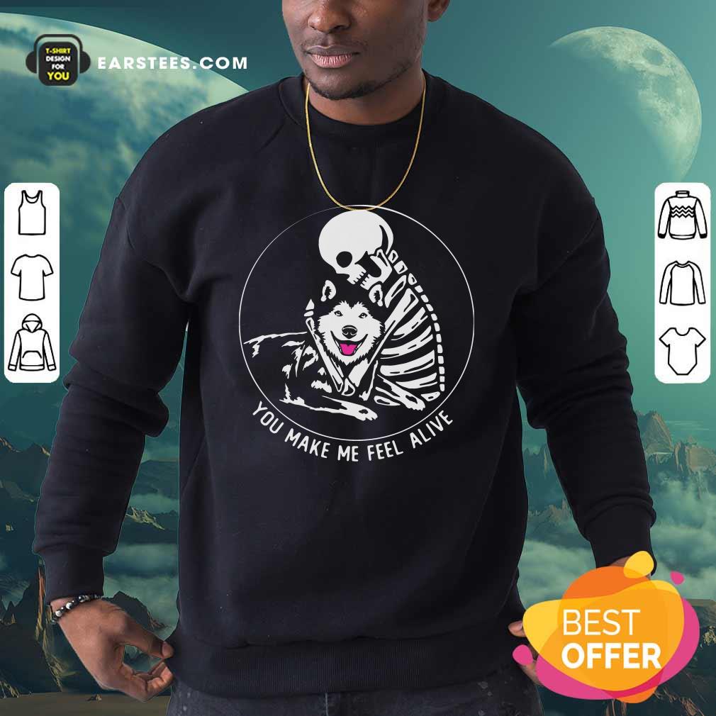 Good Skeleton Hug Husky You Make Me Feel Alive Shirt - Image 5