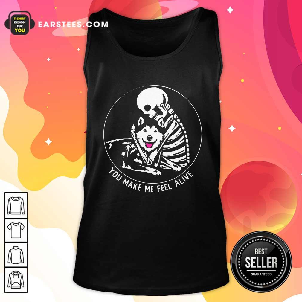 Good Skeleton Hug Husky You Make Me Feel Alive Shirt - Image 4