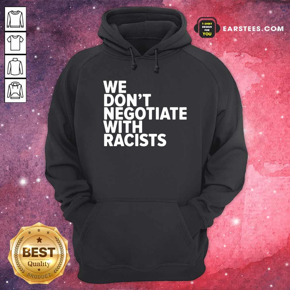 Good We Don’t Negotiate With Racists Shirt - Image 2