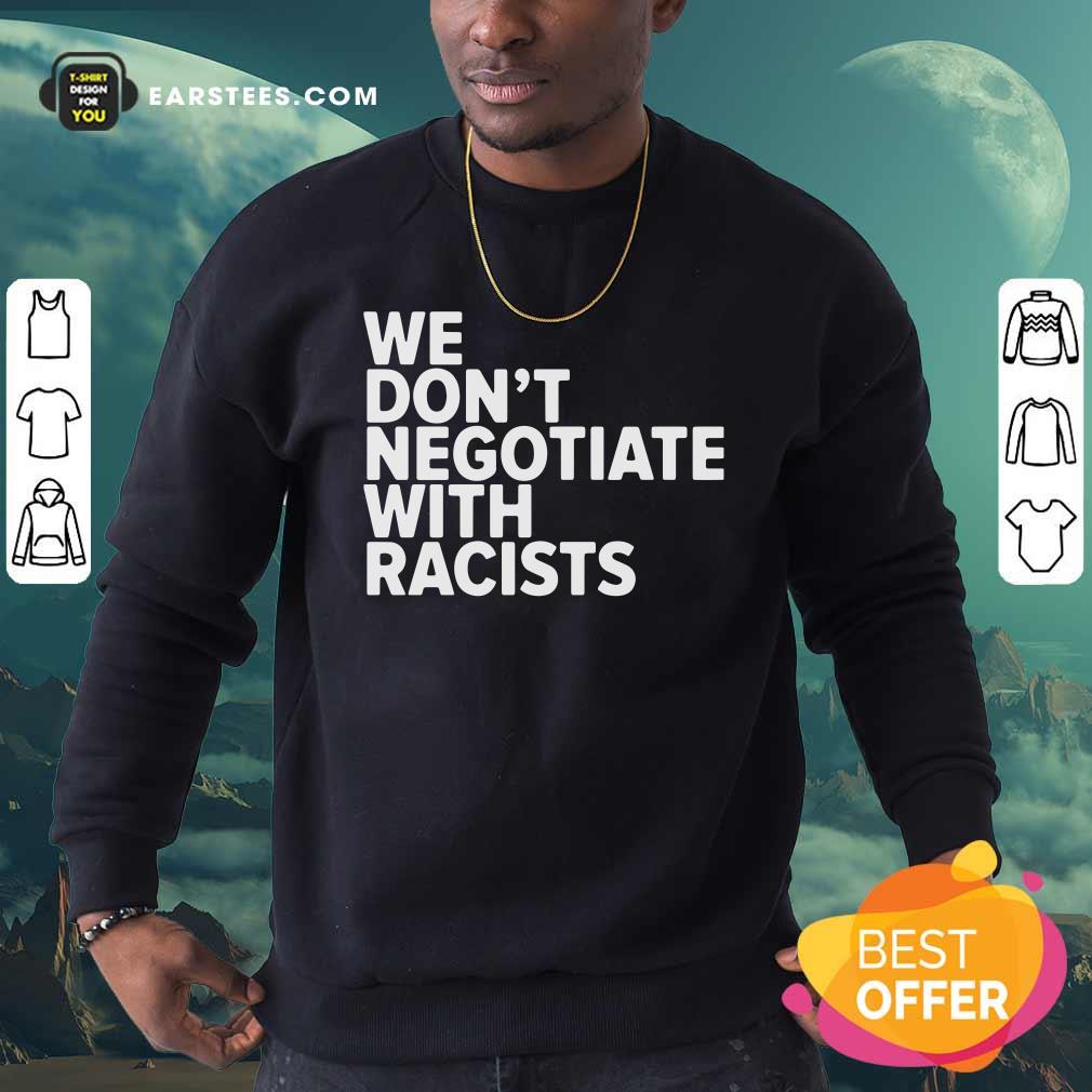 Good We Don’t Negotiate With Racists Shirt - Image 5