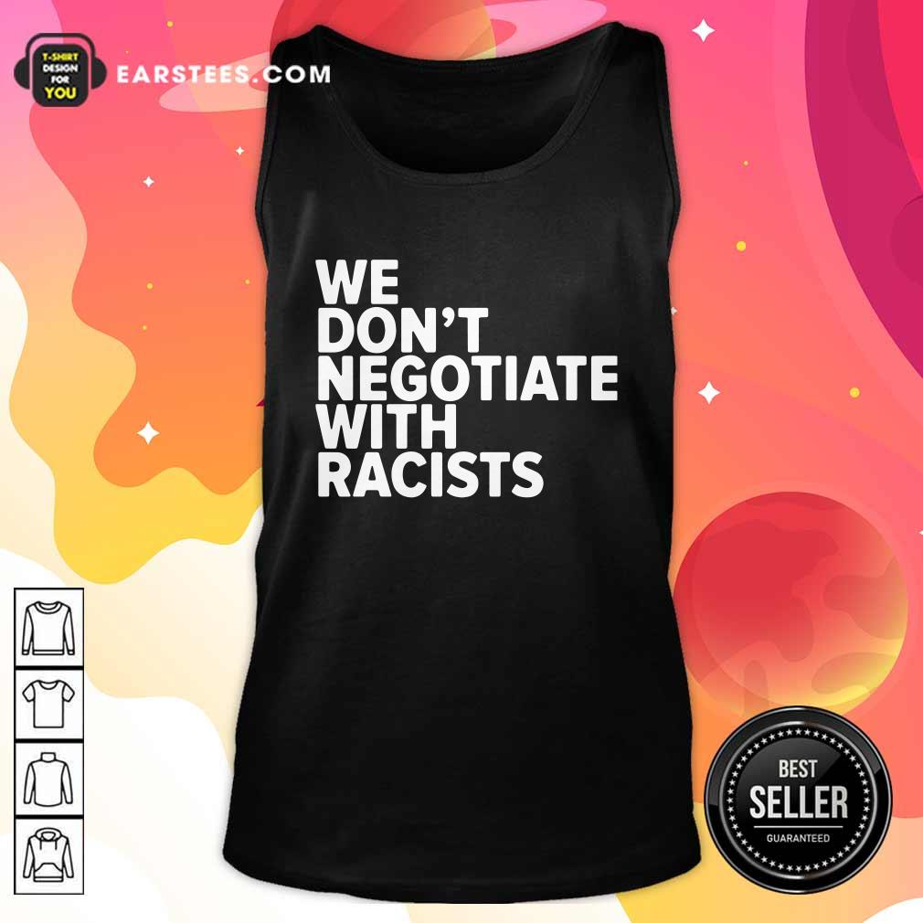Good We Don’t Negotiate With Racists Shirt - Image 4