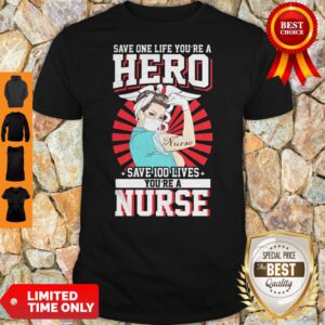 Save One Life You're A Hero Save 100 Lives You're A Nurse 2020 Shirt