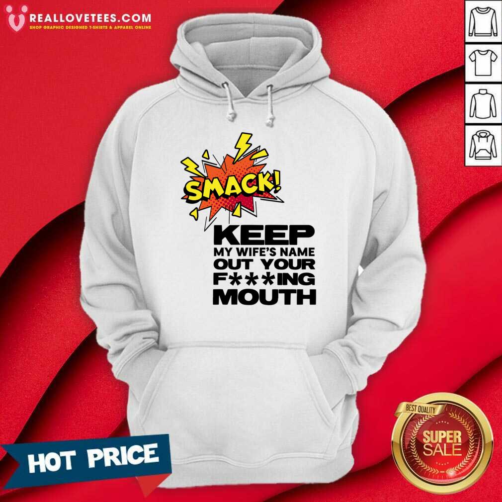 Smack Keep My Wife's Name Out Of Your Fucking Mouth Shirt - Image 4