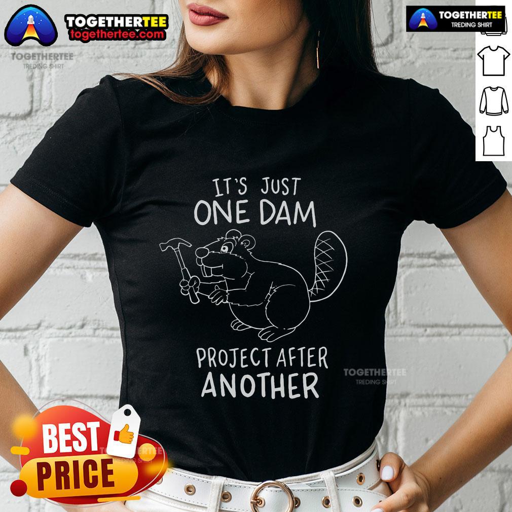 Top It's Just One Dam Project After Another T-Shirt - Image 3