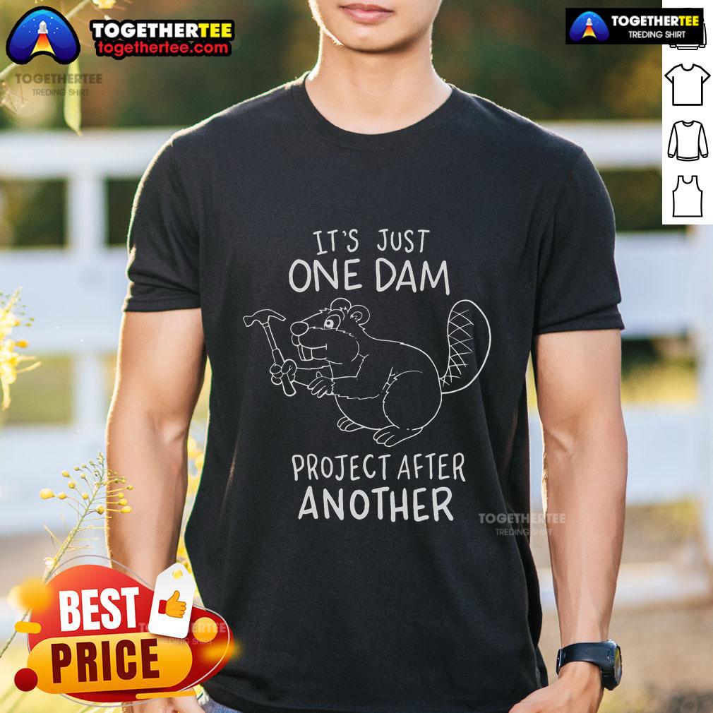 Top It's Just One Dam Project After Another T-Shirt
