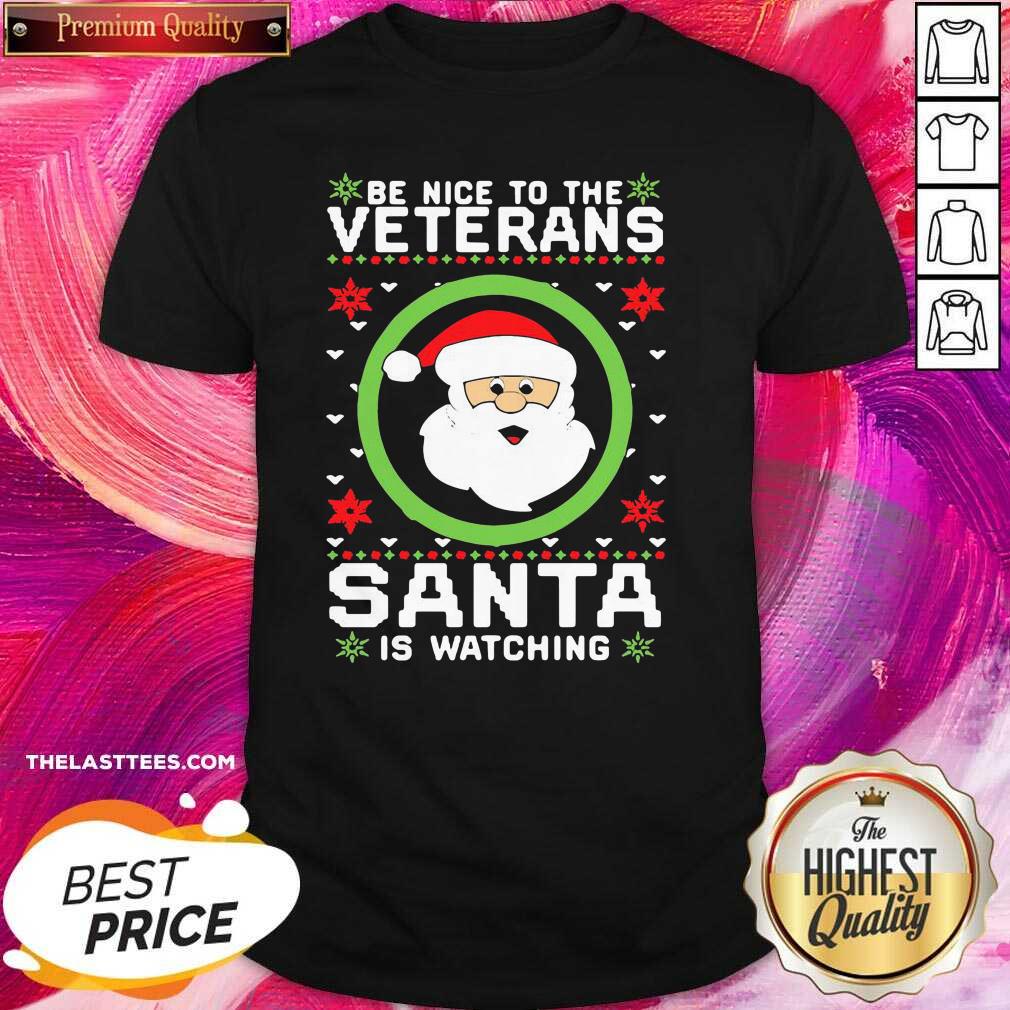 Love Be Nice To The Veteran Santa Is Watching Christmas Shirt