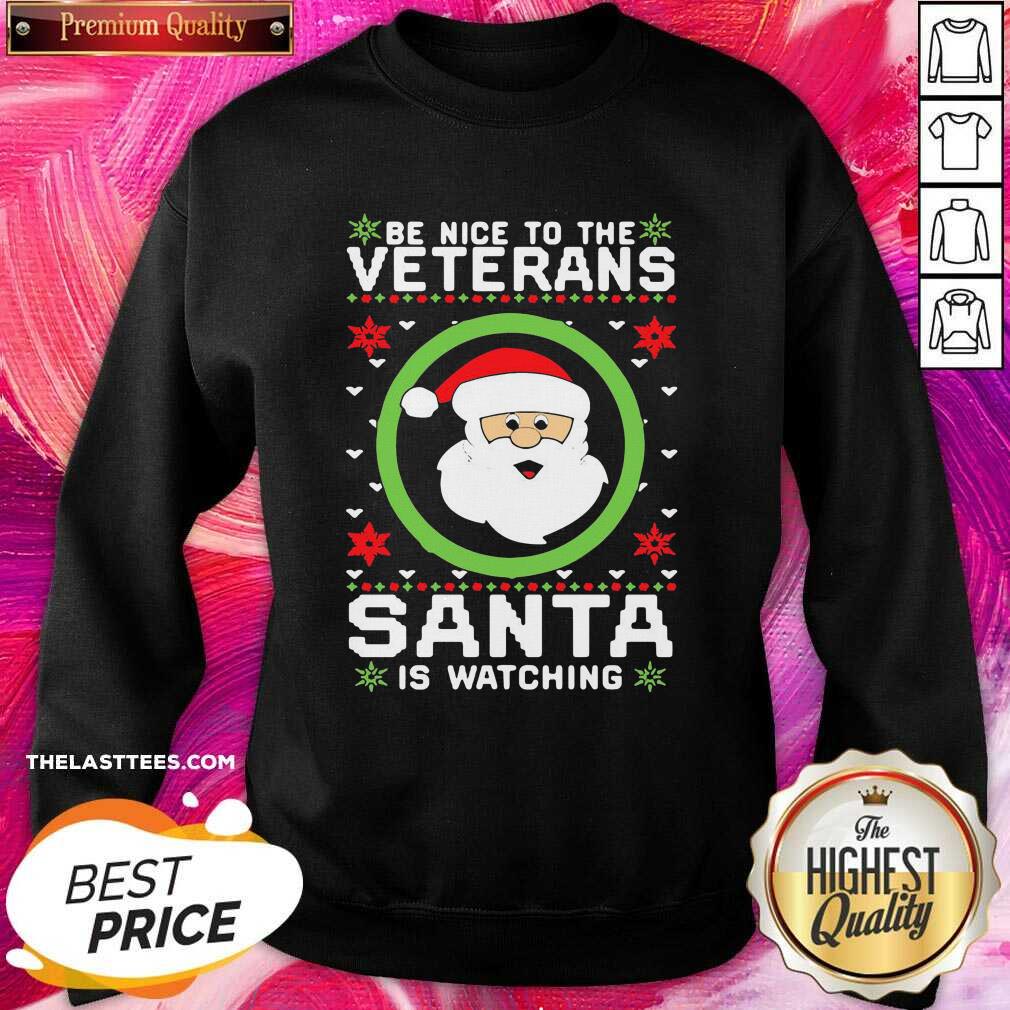 Love Be Nice To The Veteran Santa Is Watching Christmas Shirt - Image 4
