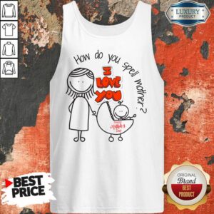 Alternative view of How Do You Spell Mother I Love You Mothers Day Shirt