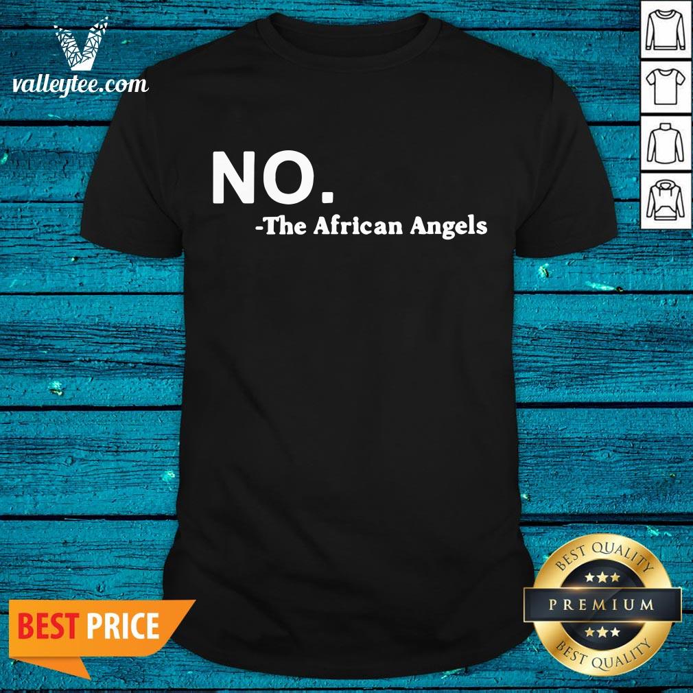 High Quality No The African Angels Shirt