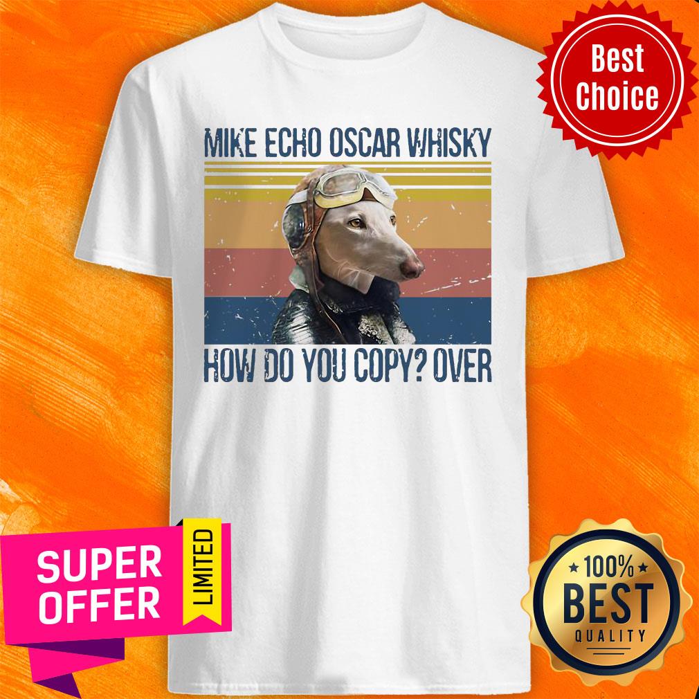 Greyhound Pilot Mike Echo Oscar Whisky How Do You Copy Over Dog Shirt