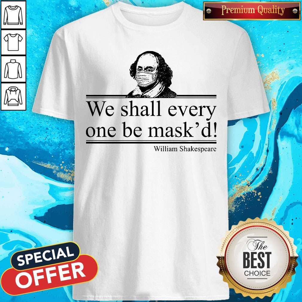 William Shakespeare We Shall Everyone Be Mask’d Shirt