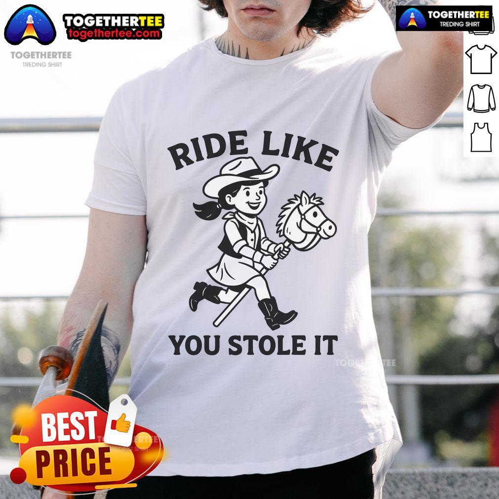 Happy Hobby Horse Ride Like You Stole It Cowgirl Hobby Horsing T-Shirt
