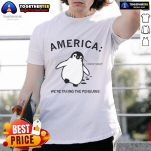 Hot America Were Taxing The Penguins T-Shirt