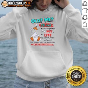 Alternative view of Original Duck Old Me Oh No I'm In The Prime Of My Life I'm Somewhere Between The Young And The Restless T-Shirt