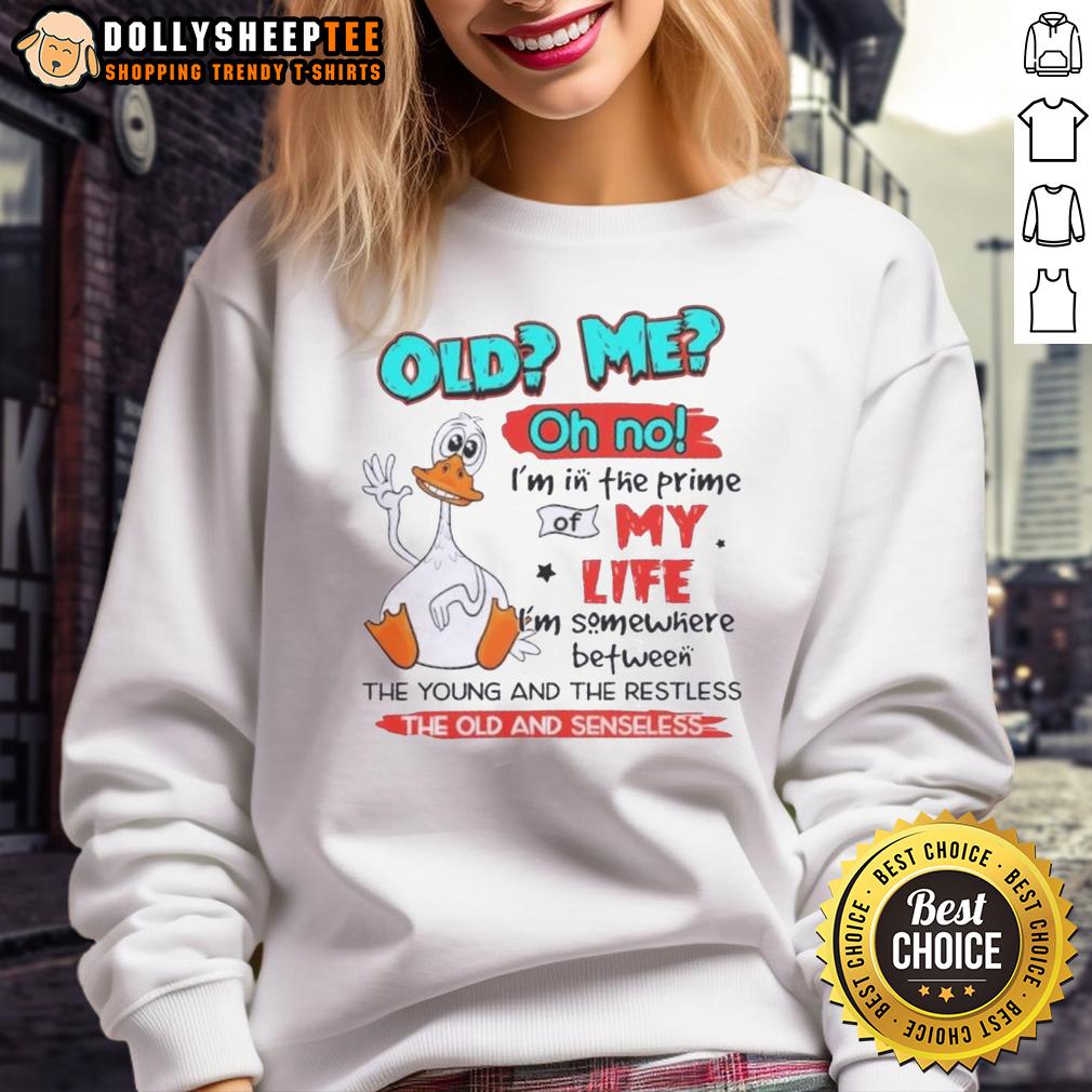 Original Duck Old Me Oh No I'm In The Prime Of My Life I'm Somewhere Between The Young And The Restless T-Shirt - Image 5