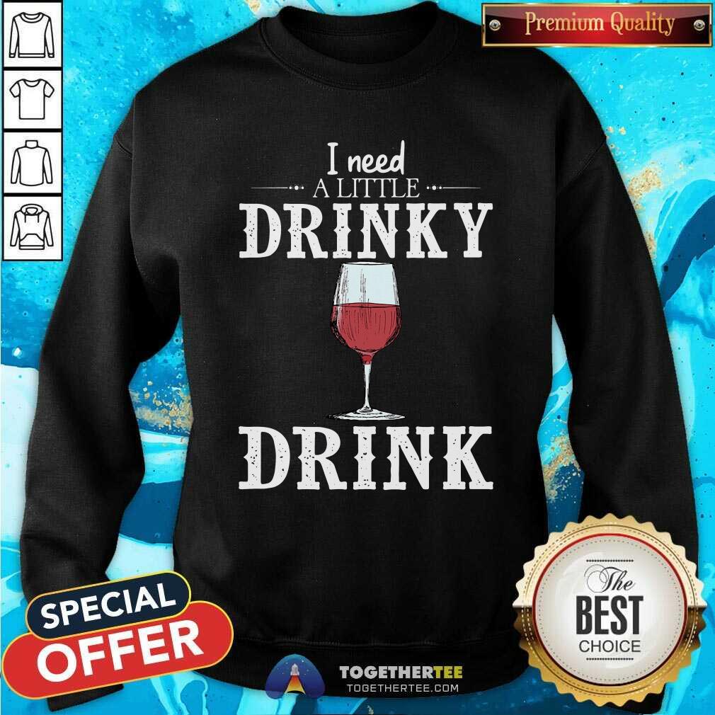 Pretty Wine I Need A Little Drinky Drink Shirt - Image 4
