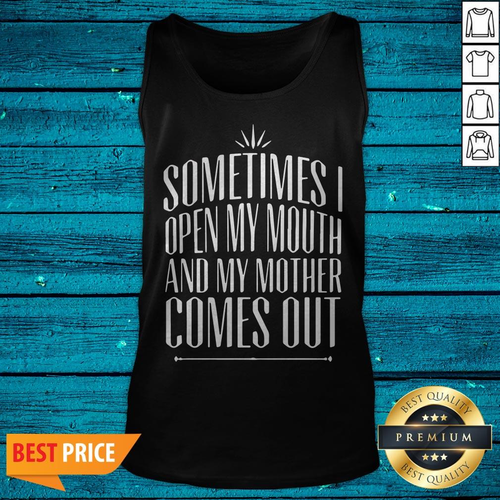 Sometimes I Open My Mouth And My Mother Comes Out Shirt - Image 5