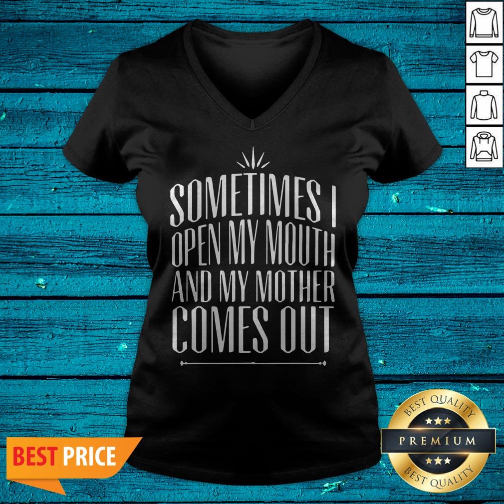 Sometimes I Open My Mouth And My Mother Comes Out Shirt - Image 4