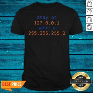 Stay At 127.0.0.1 Wear A 255.255.255.0 Shirt