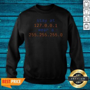 Alternative view of Stay At 127.0.0.1 Wear A 255.255.255.0 Shirt