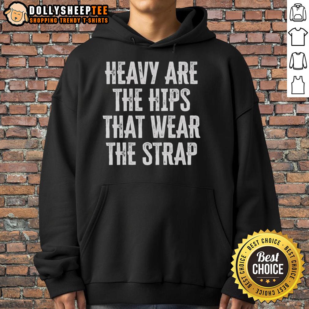 Official Heavy Are The Hips That Wear The Strap T-Shirt - Image 2