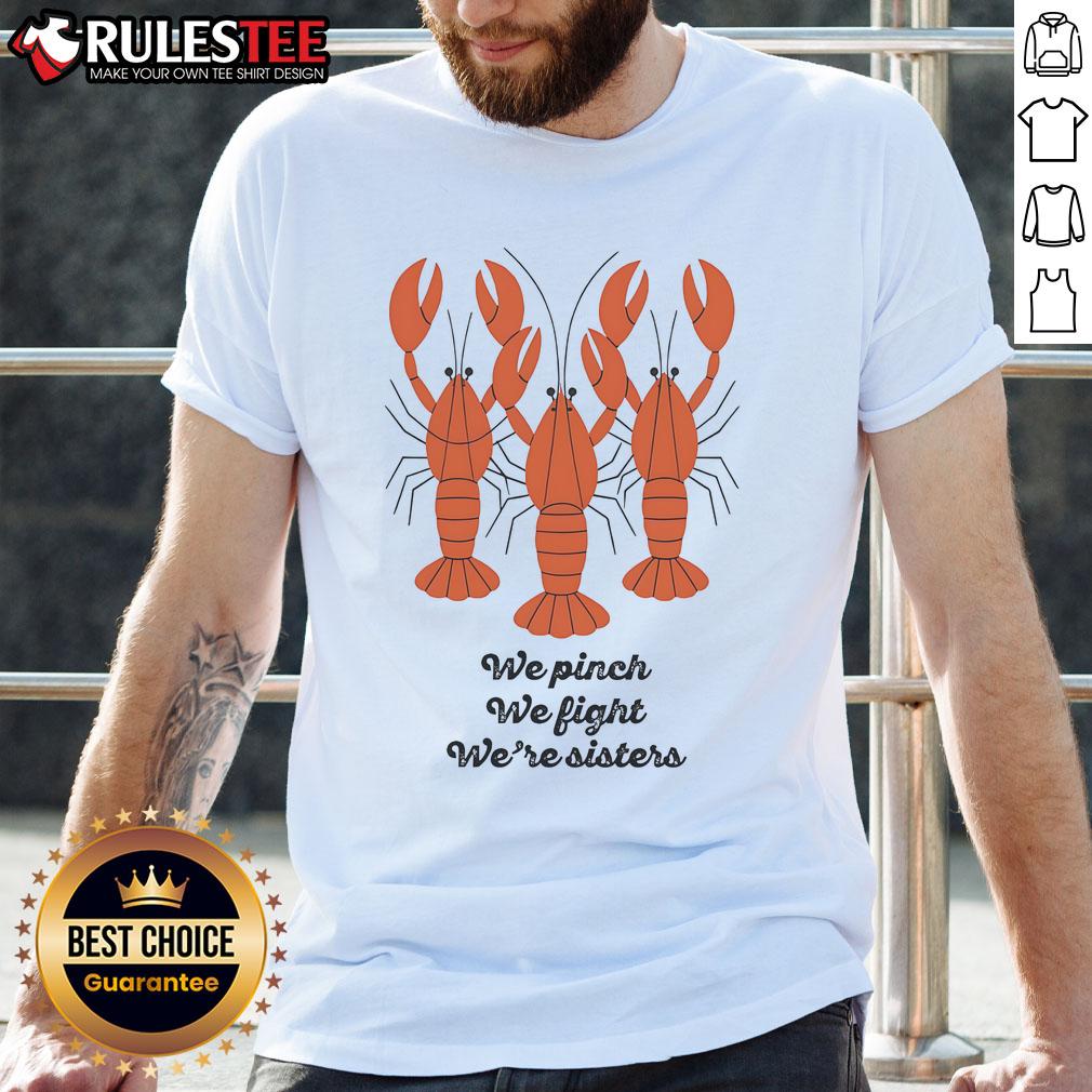 Good We Pinch We Fight We're Sisters Lobster T-Shirt