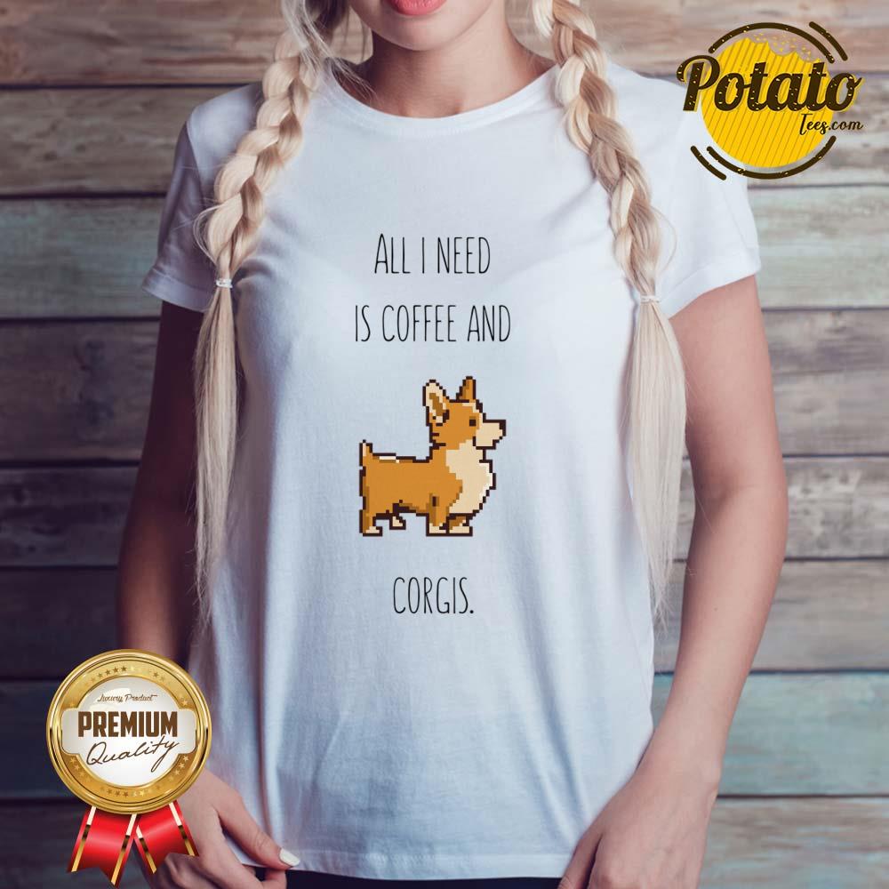 All I Need Is Coffee And Corgis Shirt - Image 4