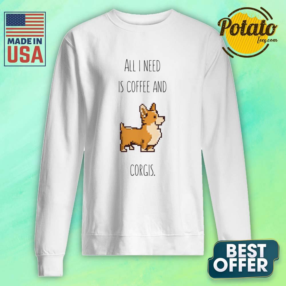All I Need Is Coffee And Corgis Shirt - Image 3
