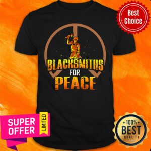 Awesome Blacksmiths For Peace Shirt