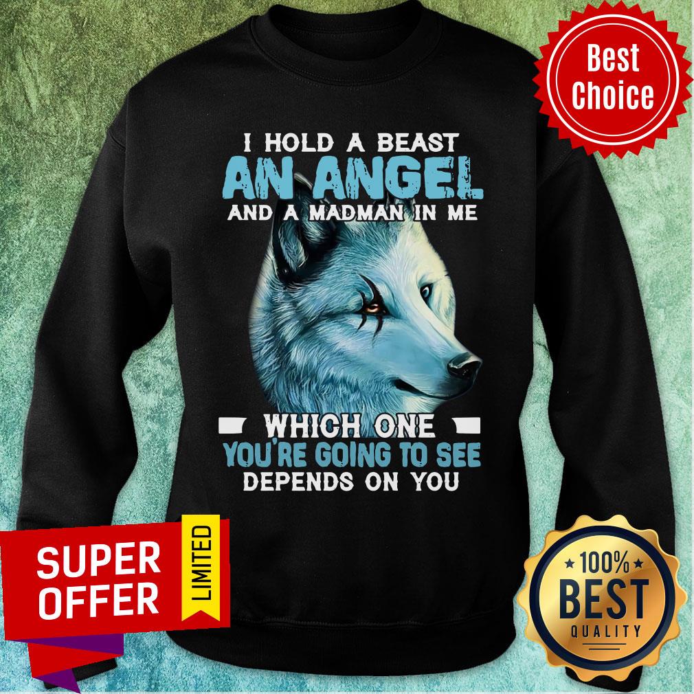 Wolf I Hold A Beast An Angel And A Madman In Me Which One You're Going To See Depends On You Shirt - Image 5