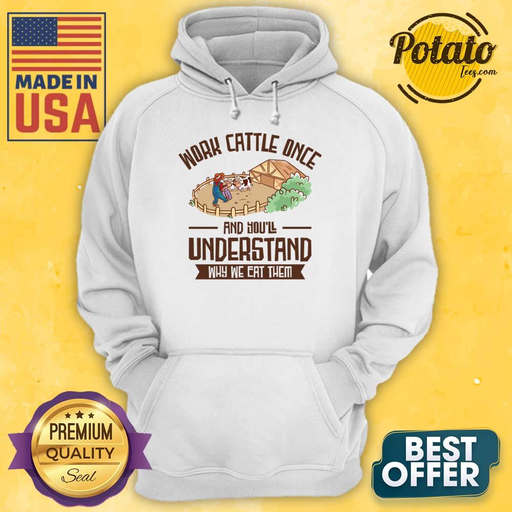 Work Cattle Once And You'll Understand Why We Eat Them Shirt - Image 4
