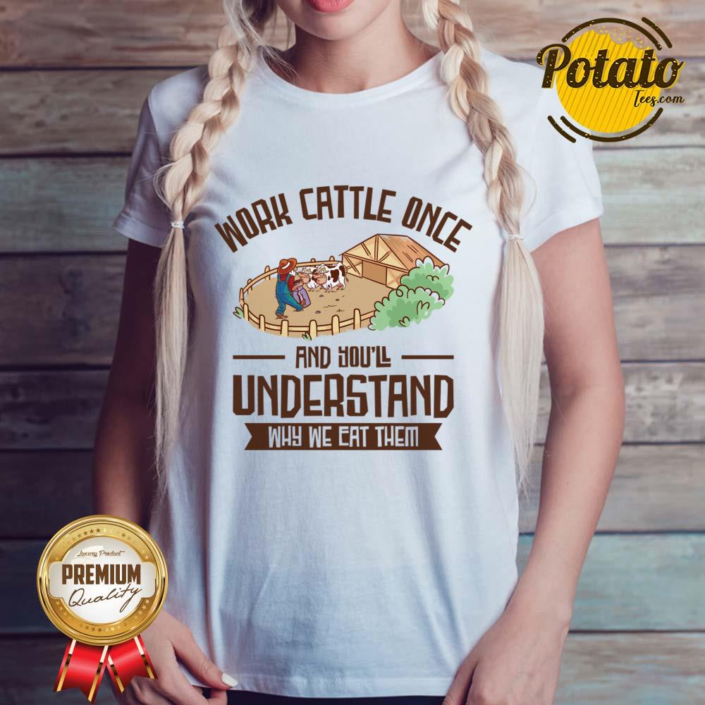 Work Cattle Once And You'll Understand Why We Eat Them Shirt - Image 3