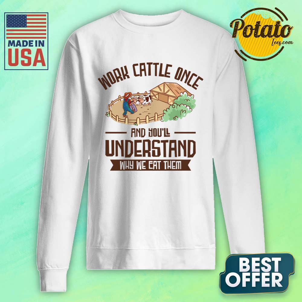 Work Cattle Once And You'll Understand Why We Eat Them Shirt - Image 2