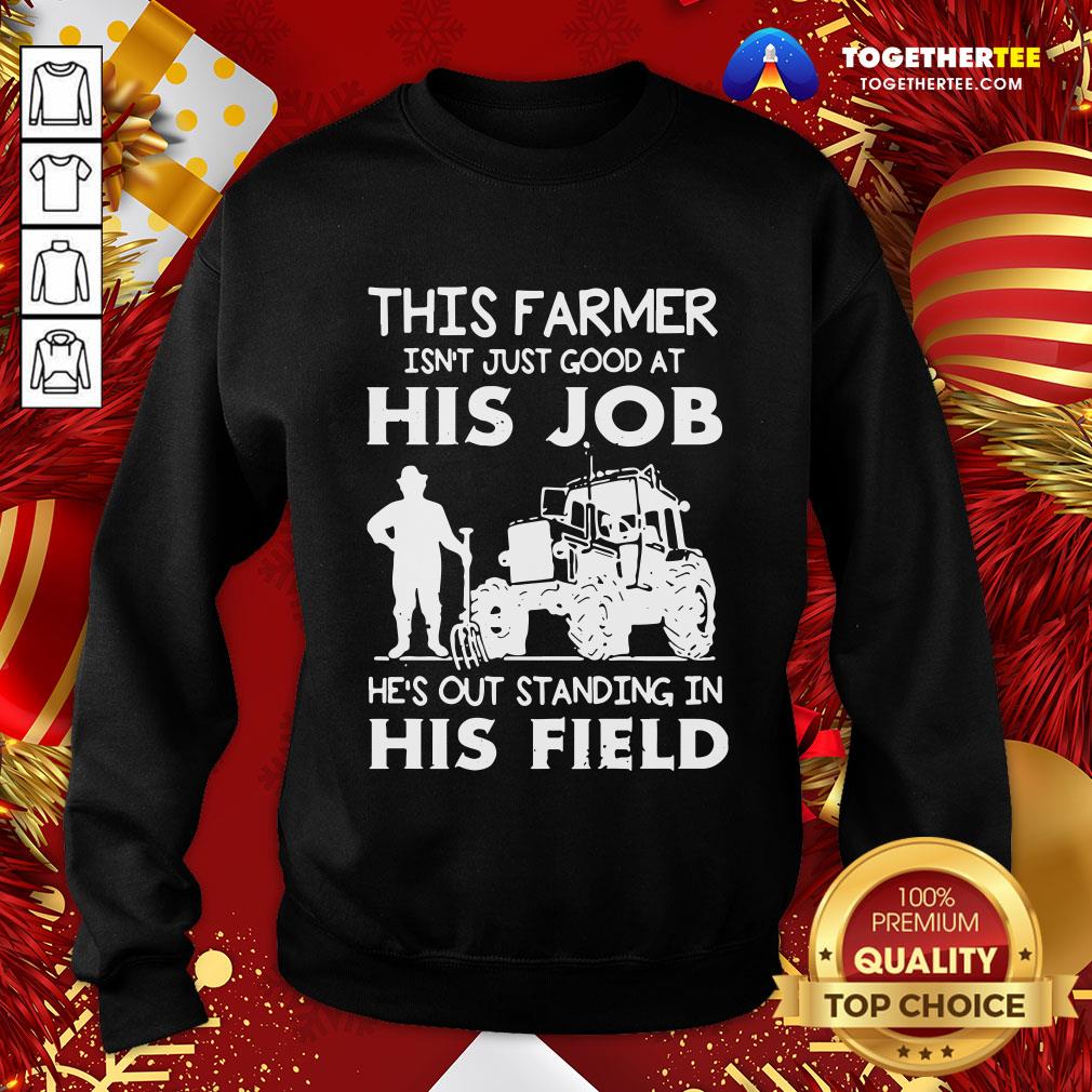 Funny This Farmer Isn’t Just Good At His Job Shirt - Image 4