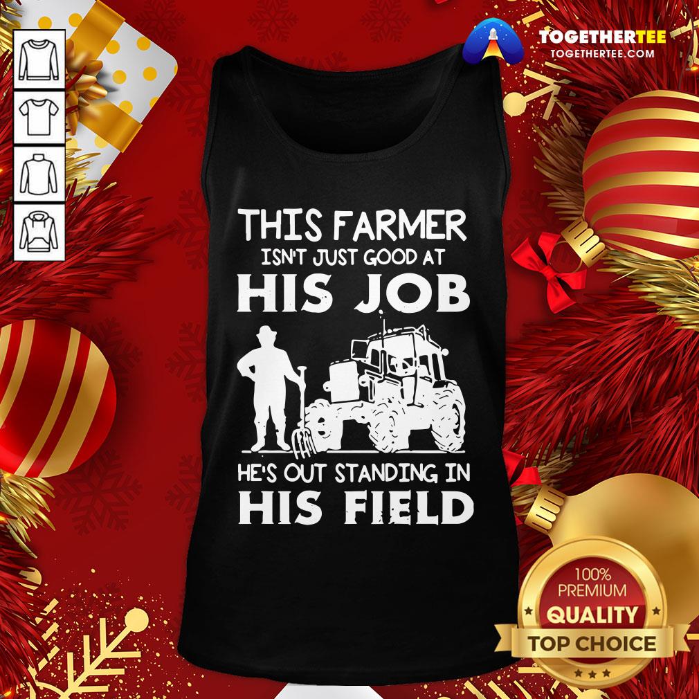 Funny This Farmer Isn’t Just Good At His Job Shirt - Image 3