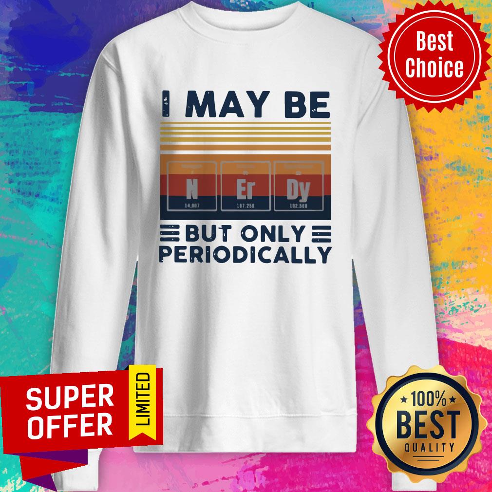 Nice I May Be Nerdy But Only Periodically Vintage Shirt - Image 2