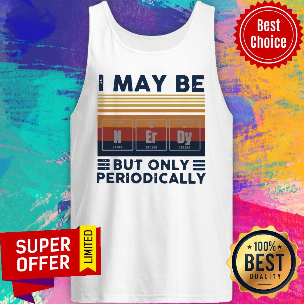 Nice I May Be Nerdy But Only Periodically Vintage Shirt - Image 5