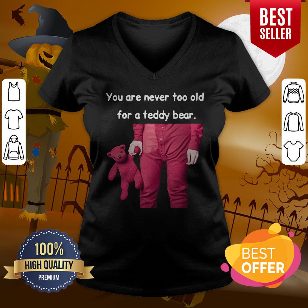 Funny You Are Never Too Old For A Teddy Bear Shirt - Image 2