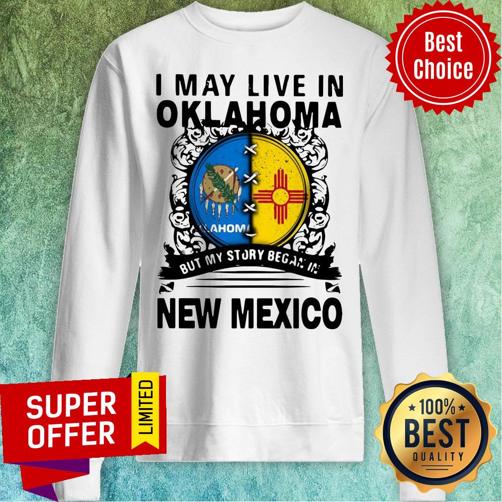 Nice I May Live In Oklahoma But My Story Began In New Mexico Shirt - Image 5