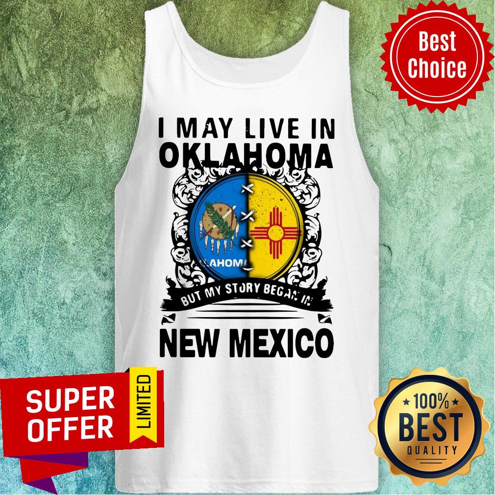 Nice I May Live In Oklahoma But My Story Began In New Mexico Shirt - Image 4
