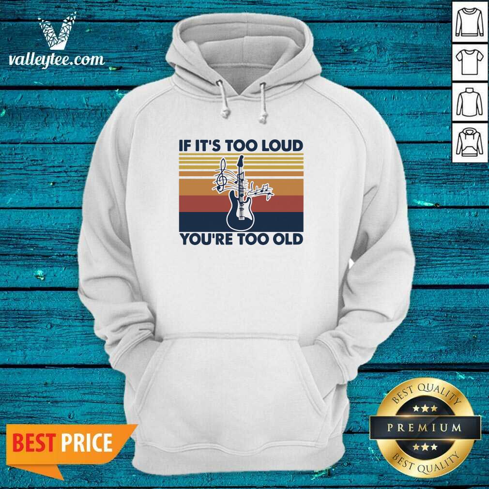 Funny Guitar If Its Too Loud Youre Too Old Vintage Retro Shirt - Image 2