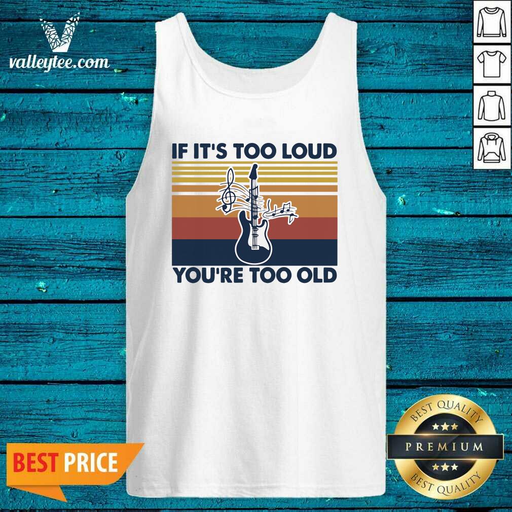 Funny Guitar If Its Too Loud Youre Too Old Vintage Retro Shirt - Image 4