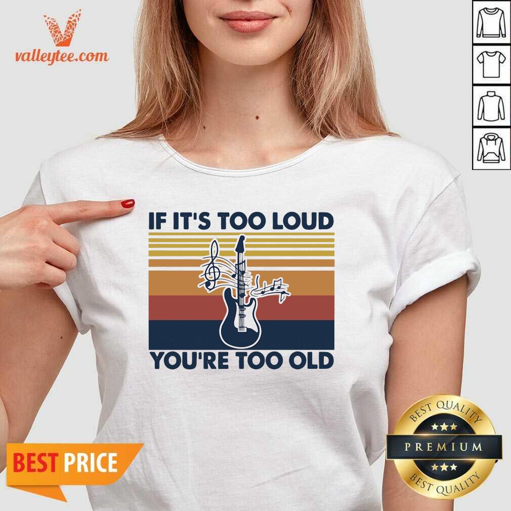Funny Guitar If Its Too Loud Youre Too Old Vintage Retro Shirt - Image 3