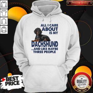 Alternative view of All I Care About Is My Dachshund And Like Maybe Three People Shirt