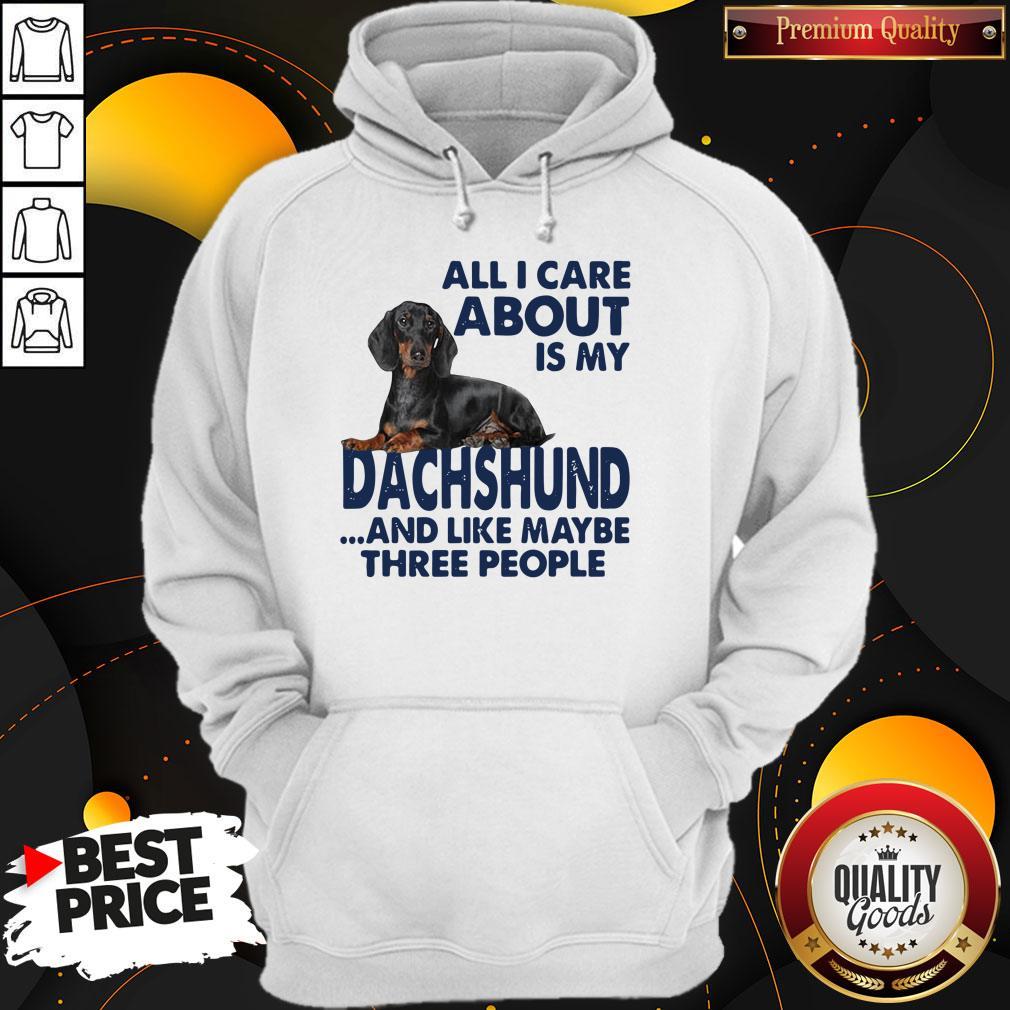 All I Care About Is My Dachshund And Like Maybe Three People Shirt - Image 2