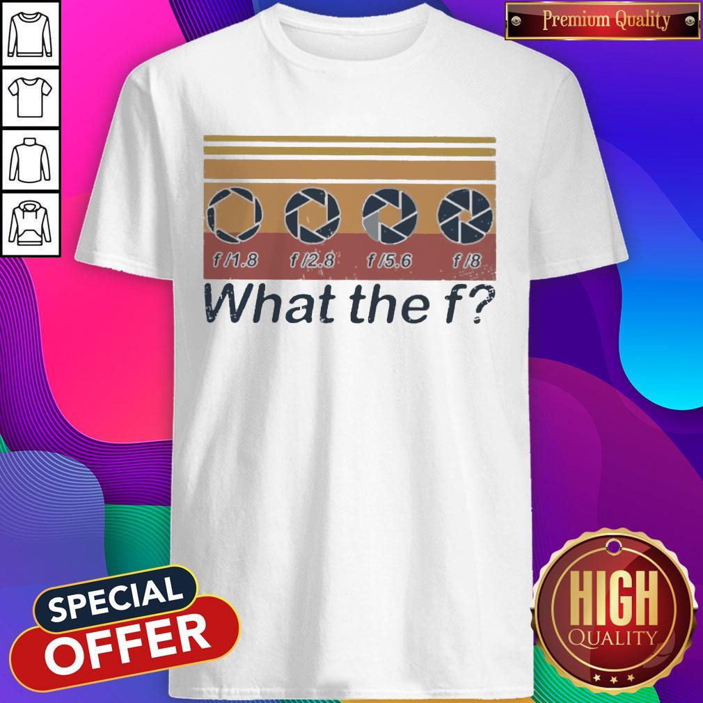 F 1.8 F 2.8 F 5.6 F 8 What The F Vintage Shirt