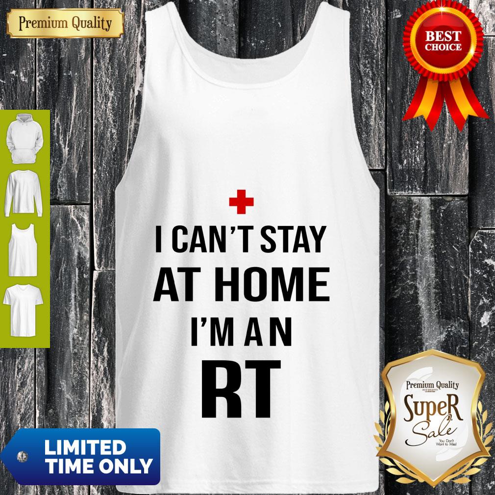 I Can’t Stay At Home I’m An RT Respiratory Therapist Shirt - Image 3